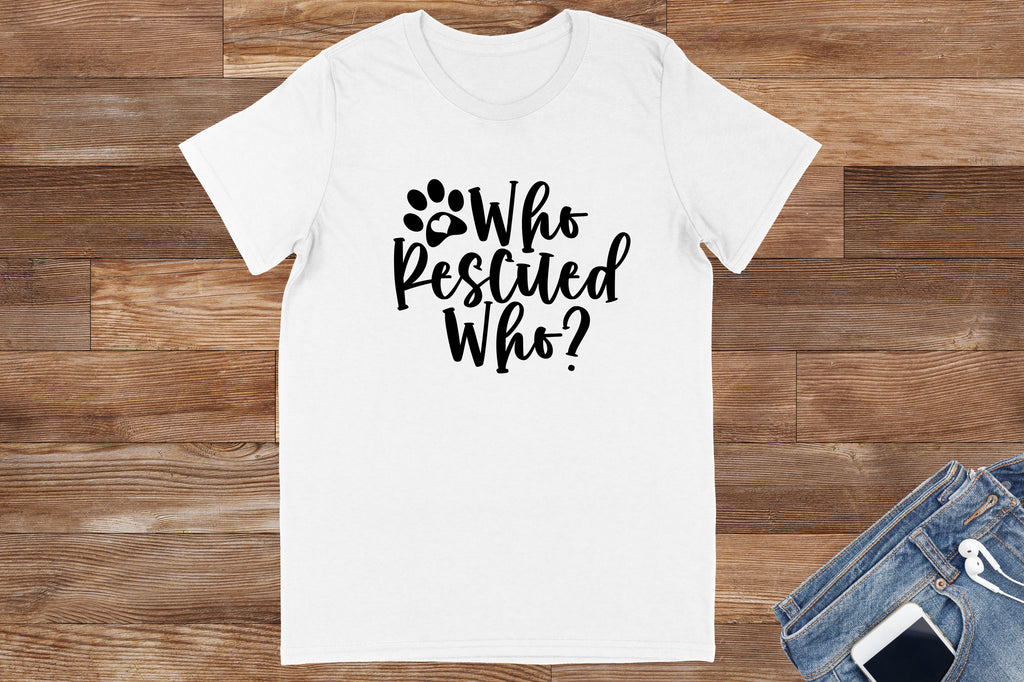 Who Rescued Who? T-Shirt (Mens & Ladies) - Design by Handmade By Pixies - Made to Order - UK-GSR Charity